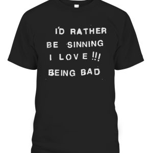I’d rather be sinning I love being bad T-Shirt