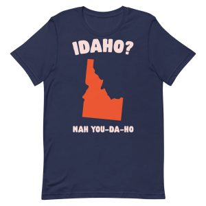 Idaho – Nah You-Da-Ho Shirt
