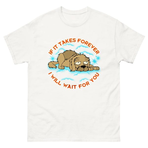 If It Takes Forever, I Will Wait For You Shirt