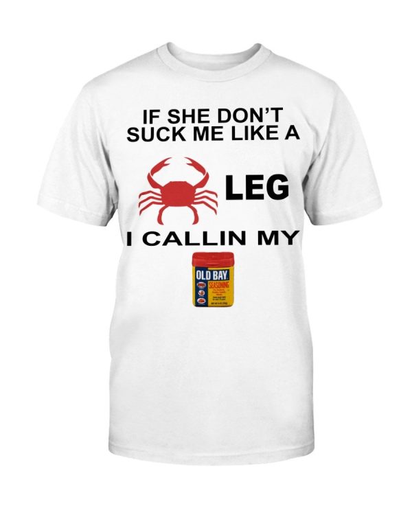 If she Don’t Suck me Like a Crab Leg I’m Calling My Old Bay Woman T-Shirt