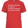 If you love something let it go free if it doesn’t come back hunt it down and kill Shirt