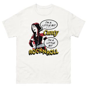 I’m A Little Bit Cunty, I’m A Little Bit Rock N’ Roll Shirt