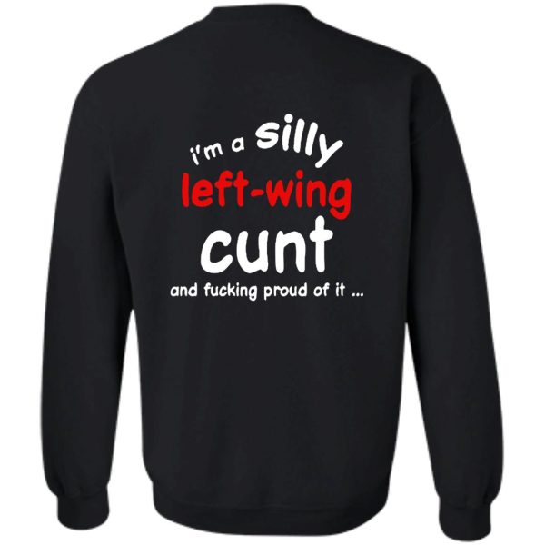 I’m A SILLY Left-Wing Cunt And Fucking Proud Of It Shirt