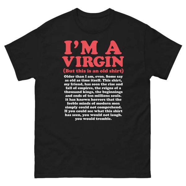 I’m A Virgin (But This Is An Old Shirt) Older Than I Am, Even Shirt