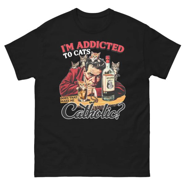 I’m Addicted To Cats Does That Make Me Catholic Shirt