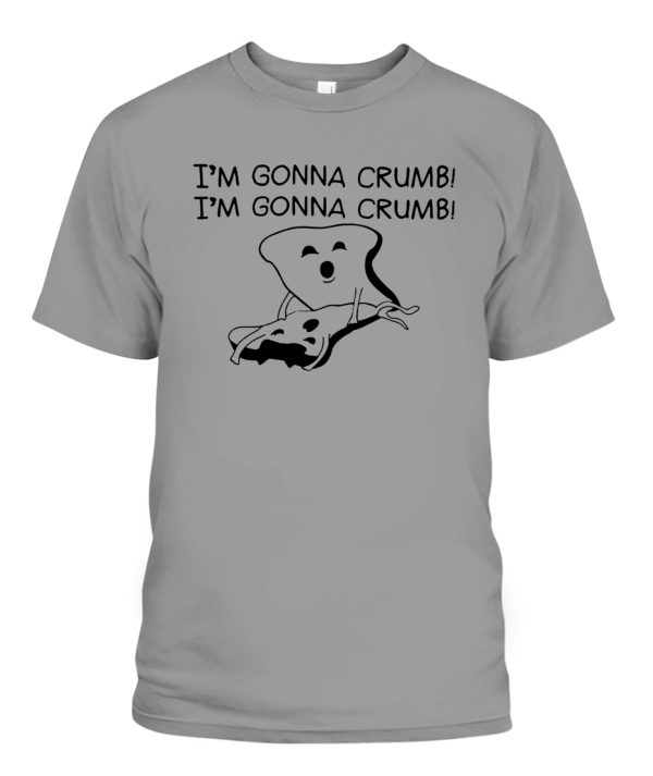 Im Gonna Crumb Im Gonna Crumb Shirt Funny Sandwich