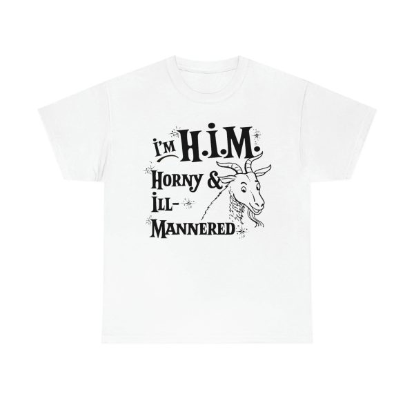 I’m H.I.M. (Horny & ILL-Mannered) Shirt