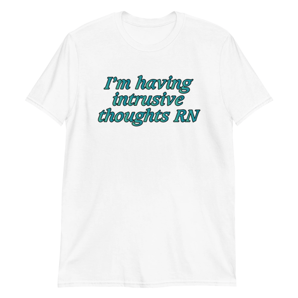 I’m Having Intrusive Thoughts RN Shirt