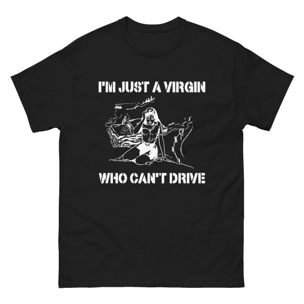 I’m Just A Virgin Who Can’t Drive Shirt