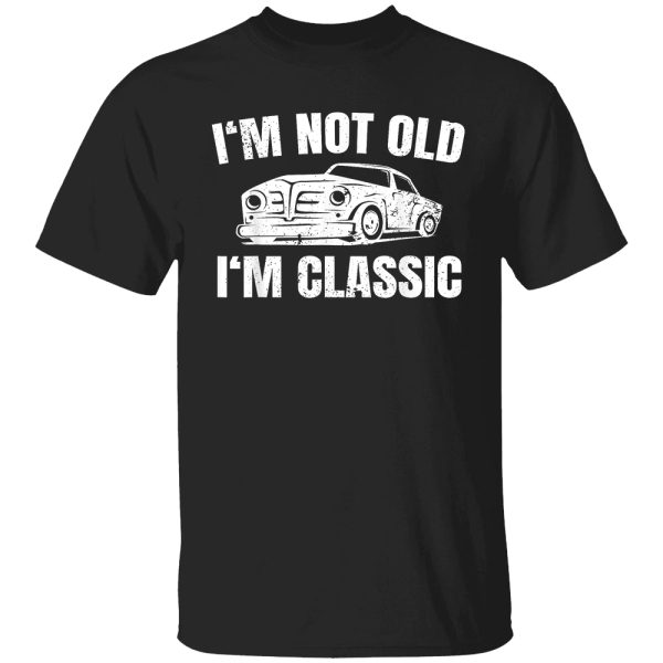 I’m Not Old I’m Classic Funny Classic Car T-Shirt