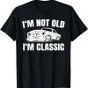I’m Not Old I’m Classic Funny Mens T-Shirt