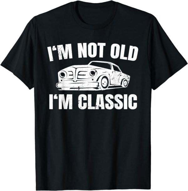 I’m Not Old I’m Classic Funny Mens T-Shirt