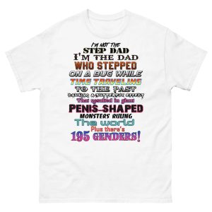 I’m Not The Step Dad, I’m The Dad Who Stepped On A Bug While Time Traveling Shirt