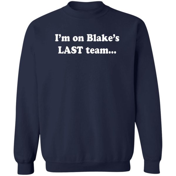 I’m On Blake’s LAST Team Shirt Blake Shelton