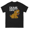 I’m Raw Doggin’ Life Shirt