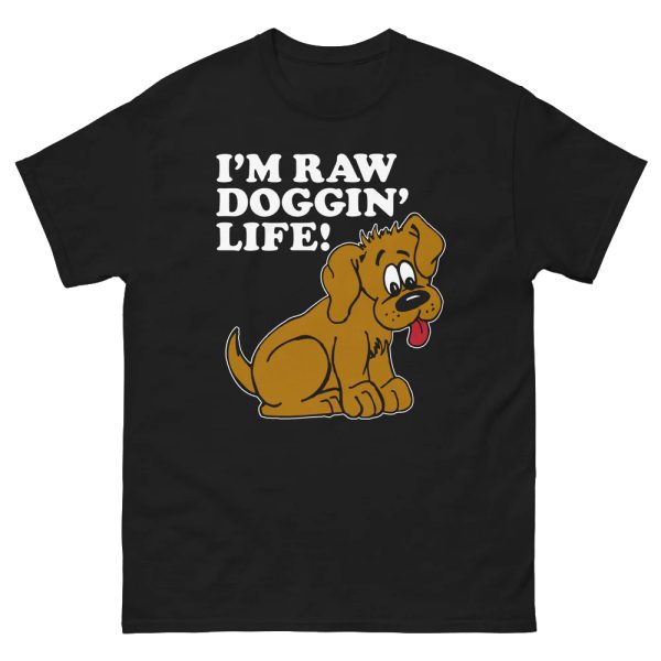 I’m Raw Doggin’ Life Shirt