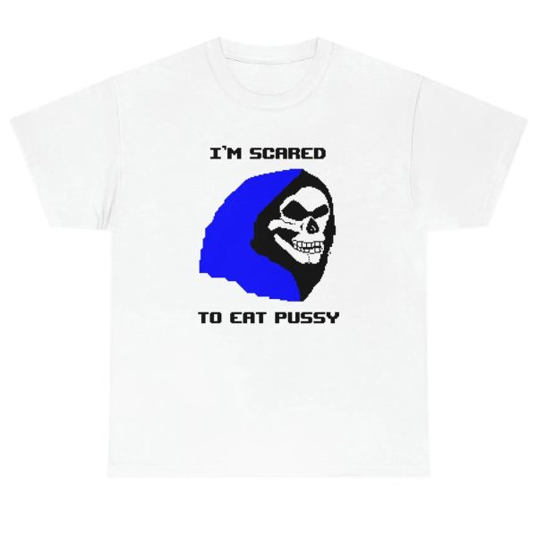 I’m Scared To Eat Pussy (8-bit) Shirt