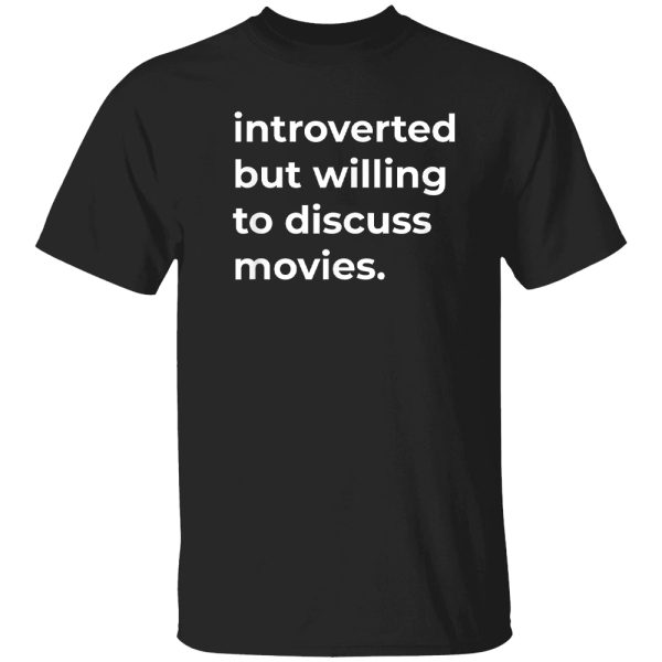 Introverted But Willing To Discuss Movies Funny Shirt