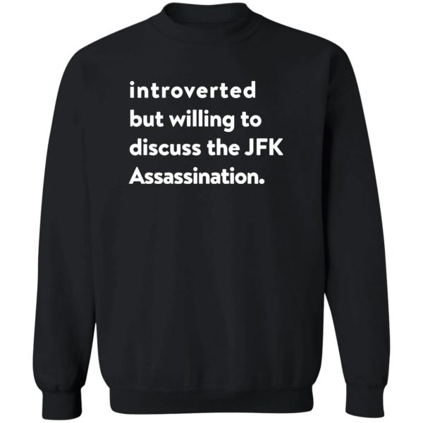 Introverted But Willing To Discuss The JFK Assassination Shirt