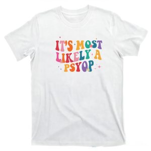 It’s Most Likely A Psyop Shirt