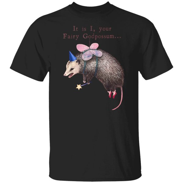 It Is I Your Fairy Godpossum T-Shirt