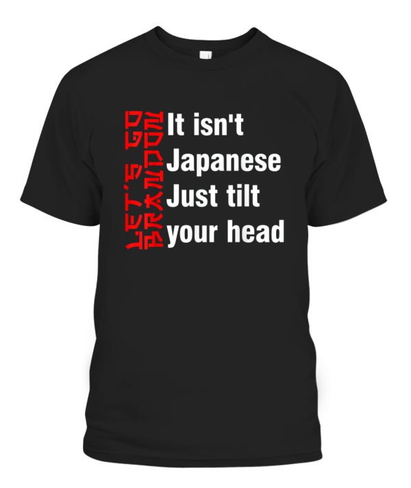 It Isn’t Japanese Just Tilt Your Head T-Shirt