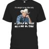 ItS Alright To Be Little Bitty A Little Ol Fart On A Big Ol Tiddy Shirt Alan Jackson