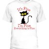 It’s Fine I’m Fine Everything Is Fine. Novelty Funny cat T-Shirt