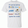 It’s Just Me And My Anti-Depressants Against The World Shirt