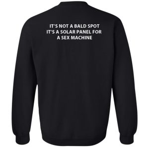 Its Not A Bald Spot, Its A Solar Panel for A Sex Machine Shirt