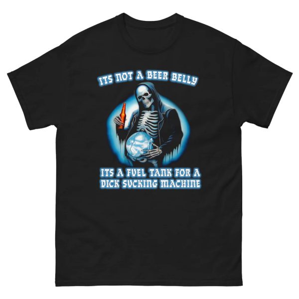 It’s Not A Beer Belly It’s A Fuel Tank For A Dick Sucking Machine Shirt