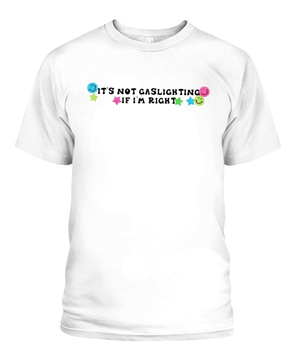 Its Not Gaslighting If Im Right Shirt