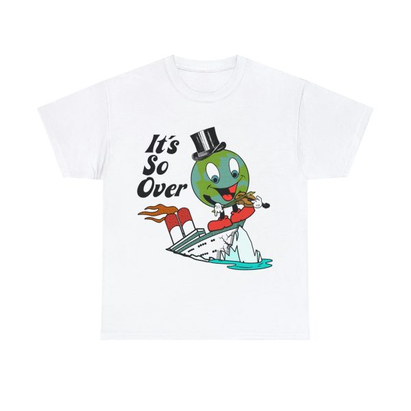 It’s So Over Shirt Funny Earth, Titanic