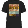 Its Weird Being The Same Age As Old People Retro Sarcastic T-Shirt – Ellieshirt