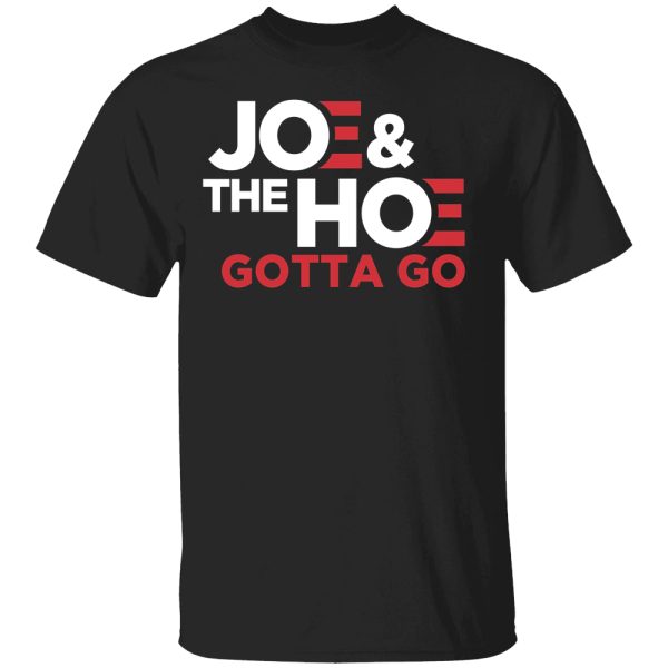 Joe and the Hoe Gotta Go T-Shirt