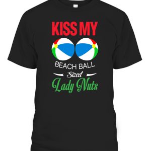 Kiss My Beach Ball Sized Lady Nuts Shirt