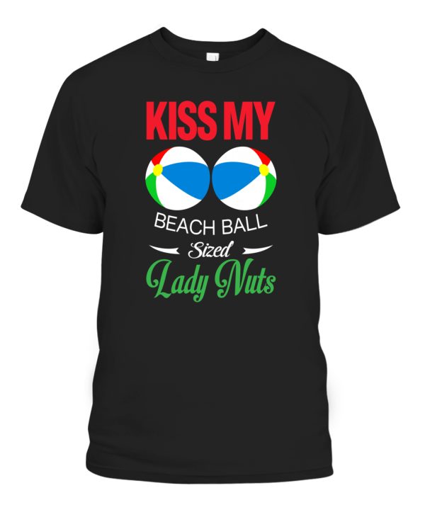 Kiss My Beach Ball Sized Lady Nuts Shirt