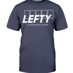 LEFTY 6-TIME MAJOR CHAMP Shirt
