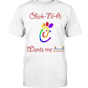 LGBT Pride – Chick-Fil-A Want Me Dead Shirt