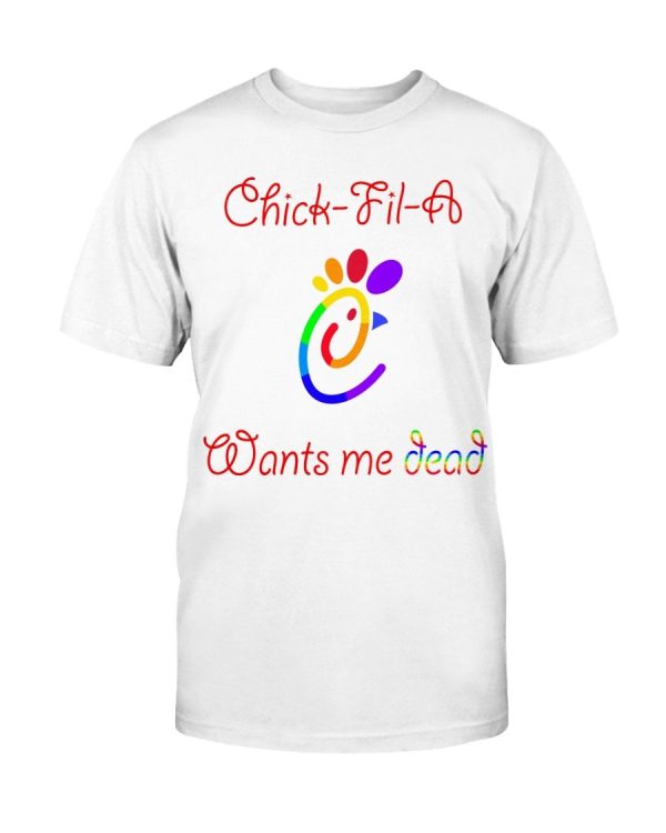 LGBT Pride – Chick-Fil-A Want Me Dead Shirt