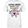 LITTLE MISS SMOKES TOO MUCH WEED SHIRT