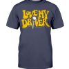 LOVE MY DRIVER SHIRT