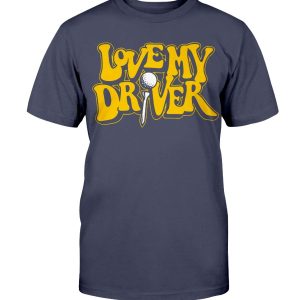 LOVE MY DRIVER SHIRT