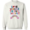 LOVE WHOEVER THE FUCK YOU WANT T-SHIRT