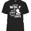 Leave One Wolf Alive And The Sheep Are Never Safe T-Shirt