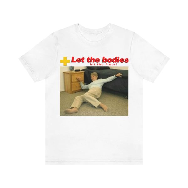 Let My Body Hit The Floor Shirt