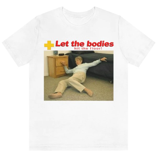 Let My Body Hit The Floor Shirt Funny Meme