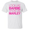 Look Like Barbie Smoke Like Marley Shirt