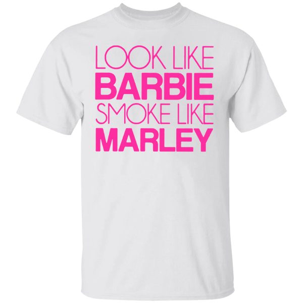 Look Like Barbie Smoke Like Marley Shirt