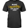 MAKE CONSERVATIVES CRY AGAIN 2024 SHIRT